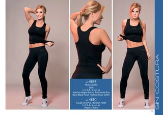 11
SINCOSTURA
ART. 4894
MUSCULOSA
Tank
1-2-3-4 / s-m-l-xl
Náutico-Negro-Fucsia fluo-Verde fluo
Blue-Black-Fluor Fuchsia-Fluor Green
ART. 4890
CALZA CHUPIN / Stretch Pants
1-2-3-4 / s-m-l-xl
Negro / Black
 