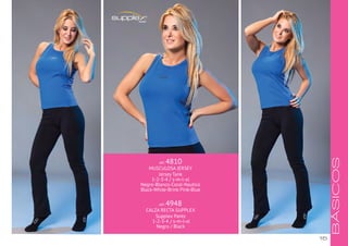 15
BÁSICOS
ART. 4810
MUSCULOSA JERSEY
Jersey Tank
1-2-3-4 / s-m-l-xl
Negro-Blanco-Coral-Nautico
Black-White-Brink Pink-Blue
ART. 4948
CALZA RECTA SUPPLEX
Supplex Pants
1-2-3-4 / s-m-l-xl
Negro / Black
 