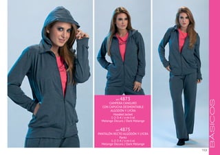 19
BÁSICOS
ART. 4873
CAMPERA CANGURO
CON CAPUCHA DESMONTABLE
ALGODÓN Y LYCRA
Hooded Jacket
1-2-3-4 / s-m-l-xl
Melange Oscuro / Dark Melange
ART. 4875
PANTALÓN RECTO ALGODÓN Y LYCRA
Pants
1-2-3-4 / s-m-l-xl
Melange Oscuro / Dark Melange
 