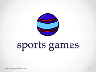 sports games
www.ingilizcebankasi.com
 
