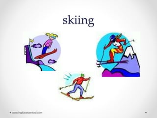 skiing
www.ingilizcebankasi.com
 