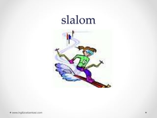slalom
www.ingilizcebankasi.com
 
