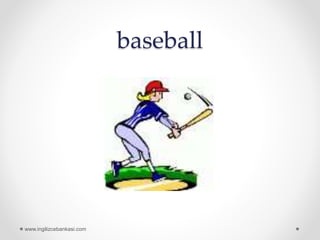 baseball
www.ingilizcebankasi.com
 