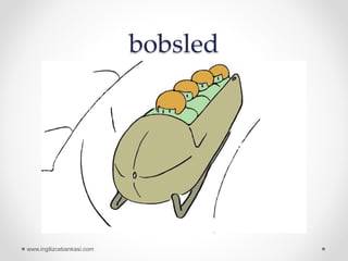 bobsled
www.ingilizcebankasi.com
 