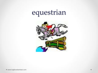 equestrian
www.ingilizcebankasi.com
 