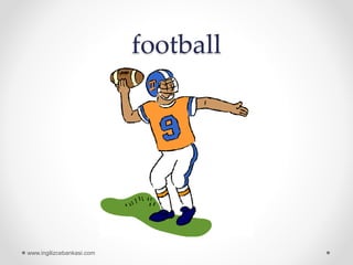 football
www.ingilizcebankasi.com
 