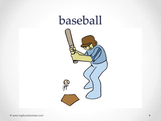 baseball
www.ingilizcebankasi.com
 