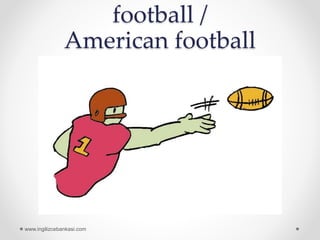 football /
American football
www.ingilizcebankasi.com
 