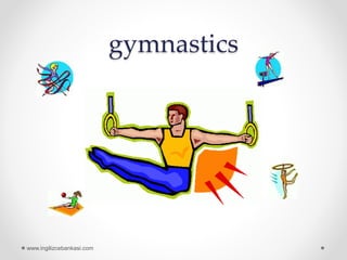 gymnastics
www.ingilizcebankasi.com
 