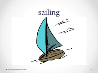 sailing
www.ingilizcebankasi.com
 