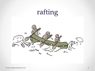 rafting
www.ingilizcebankasi.com
 