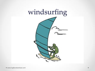 windsurfing
www.ingilizcebankasi.com
 