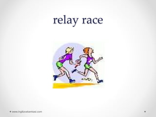 relay race
www.ingilizcebankasi.com
 