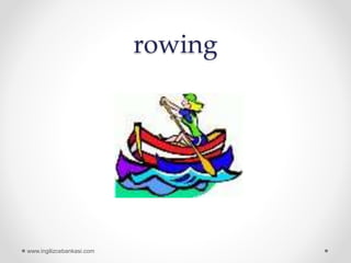 rowing
www.ingilizcebankasi.com
 
