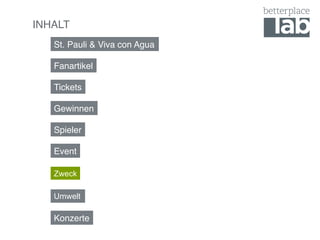 INHALT!
   St. Pauli & Viva con Agua!

   Fanartikel!

   Tickets!

   Gewinnen!

   Spieler!

   Event!

   Zweck

   Umwelt

   Konzerte!
 