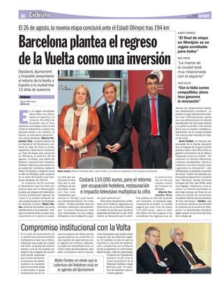 36      Ciclismo                                                                                                                                                                  Jueves
                                                                                                                                                                              5 Enero 2012   SPORT

El 26 de agosto, la novena etapa concluirá ante el Estadi Olímpic tras 194 km
                                                                                                                                                                     ALBERTO FERNÁNDEZ



Barcelona plantea el regreso                                                                                                                                         “El final de etapa
                                                                                                                                                                     en Montjuïc es un
                                                                                                                                                                     regalo envidiable
                                                                                                                                                                     para todos”

de la Vuelta como una inversión
Diputació, Ajuntament
                                                                                                                                                                     MAITE FANDOS
                                                                                                                                                                     “La marca de
                                                                                                                                                                     la ciudad está
                                                                                                                                                                     muy relacionada
y Unipublic presentaron                                                                                                                                              con el deporte”
el retorno de la Vuelta a                                                                                                                                            JAVIER GUILLÉN
España a la ciudad tras
13 años de ausencia                                                                                                                                                  “Con la Volta somos
                                                                                                                                                                     compatibles; ahora
 Ciclismo                                                                                                                                                            toca ganarnos
 Agustí Bernaus                                                                                                                                                      la renovación”
 BARCELONA




E
                                                                                                                                                                   deriven por alojamientos hotele-
           s un regalo envidiable                                                                                                                                  ros, restauración y comercio”. La
           para todos los aficio-                                                                                                                                  prueba mueve diariamente entor-
           nados al deporte y al                                                                                                                                   no a las 1.500 personas, cuenta
           ciclismo. Era difícil de                                                                                                                                con una retransmisión en directo
           entender que el Tour                                                                                                                                    de televisión de dos horas diarias
celebrara una etapa como la del                                                                                                                                    y la señal la reciben 140 países
2009 en Barcelona y hasta una                                                                                                                                      por lo que el impacto mediático y
posible salida y, en cambio, la                                                                                                                                    publicitario de la ciudad justifica
Vuelta no estuviera presente”.                                                                                                                                     con creces esta inversión en épo-
Con estas palabras, Alberto Fer-                                                                                                                                   ca de crisis.
nández Diaz, vicepresidente de                                                                                                                                         Javier Guillén, el máximo res-
la Diputació de Barcelona, jus-                                                                                                                                    ponsable de la Vuelta, descartó
tificó su idea de llevar la ronda                                                                                                                                  que la llegada de la gran prueba
española a Barcelona mediante                                                                                                                                      pudiera hacer más difícil tanto la
un final de etapa que concluirá                                                                                                                                    gestión económica de la Volta a
en Montjuïc el próximo 26 de                                                                                                                                       Catalunya como su interés: “Se
agosto. La etapa, que saldrá de                                                                                                                                    celebran en fechas diferentes
Andorra, discurrirá por Solsona,                                                                                                                                   y somos compatibles. Ahora, a
Vardona, Manresa para entrar en                                                                                                                                    nosotros nos toca hacerlo bien
la ciudad por la Granvia, rodear la                                                                                                                                y ganarnos la renovación”, dijo
                                                                                                                                                      I. PAREDES
Plaça d’Espanya y dirigirse hacia       Maite Fandos, Alberto Fernández Diaz y Javier Guillén, en el acto de presentación de la Vuelta en Barcelona                refiriéndose a posibles acuerdos
el alto de Montjuïc para concluir                                                                                                                                  de futuro. Sobre los detalles es-
en la recta del Estadi Lluís Com-       no sólo por las                                                                                       ra discurriera       trictamente deportivos comentó
panys después de 194 km.
    Al proyecto se ha sumado
                                        competiciones
                                        sino por el uso
                                                               Costará 110.000 euros, pero el retorno                                         por un circuito
                                                                                                                                              urbano antes
                                                                                                                                                                   que “Montjuïc, donde concluyó
                                                                                                                                                                   la etapa del Tour del 2009, será
el Ajuntament que ha visto con
buenos ojos que la tercera gran
                                        cotidiano de las
                                        bicicletas. Cada
                                                                por ocupación hotelera, restauración                                          de finalizar en
                                                                                                                                              Montjuïc.
                                                                                                                                                                   una llegada “explosiva y muy pi-
                                                                                                                                                                   cante. Le hemos reservado un
prueba por etapas del calendario
ciclista profesional regrese de
                                        vez hay más
                                        ciudadanos que
                                                               e impacto televisivo multiplica la cifra                                          Alberto Fer-
                                                                                                                                              nández Diaz
                                                                                                                                                                   domingo porque los fines de se-
                                                                                                                                                                   mana es donde se concentran
nuevo a la ciudad después de            utilizan el ‘bicing’ y que hacen          ren que continúe así”.                    hizo pública la cifra del acuerdo      los platos fuertes de las pruebas
una ausencia que se ha prolonga-        sus desplazamientos con este                  Para evitar situaciones conflic-      con Unipublic, la empresa orga-        de tres semanas”. Guillén, que
do durante 13 años. Maite Fan-          medio”. Explicó también que los           tivas con el tráfico y siguiendo las      nizadora de la Vuelta. La ciudad       la próxima semana presentará
dos, teniente de alcalde, se sumó       estudios realizados demuestran            directrices de la Guardia Urbana          pagará por este final de etapa         el conjunto de la carrera en Pam-
rápidamente a la propuesta “por-        que “la marca Barcelona está              la Vuelta ha tenido que sacrificar        110.000 euros, “pero el valor          plona, no descartaba introducir
que el ciclismo tiene un peso muy       muy relacionada con los Juegos            espectacularidad por lo que final-        del retorno es muy superior si se      algún puerto en el recorrido final
importante en nuestra ciudad,           Olímpicos y con el deporte y quie-        mente se descartó que la carre-           consideran los ingresos que se         de la etapa.




  Compromiso institucional con la Volta
  En el acto de presentación de         cule a la carrera han hecho que las       ment descartaron que pudiera tener
  la Vuelta hubo posicionamiento        ayudas públicas se conviertan en          cualquier tipo de influencia negati-
  institucional a favor de la Volta a   una cuestión de supervivencia. Así,       va. En realidad, el acto de ayer se
  Catalunya, que acaba de cumplir       el regreso de la Vuelta a Barcelo-        convirtió en una acto de reafirma-
  cien años. La decana del ciclismo     na podía ser interpretado como un         ción y compromiso con la Volta en
  estatal y una de las pruebas por      nuevo motivo de preocupación, pero        donde se garantizó su continuidad.
  etapas más antiguas del mundo         tanto la Diputació como el Ajunta-        Maite Fandos, máxima responsable
  está siendo vapuleada                                                                     d’Esports de l’Ajuntament
  por la crisis económica.                                                                  tampoco olvidó ante el
  La ausencia de patroci-            Maite Fandos no olvida que la                          nuevo presidente de la
  nadores y la imposibili-                                                                  Federació Catalana, Josep
  dad de encontrar desde
                                    cobertura del Velòdrom está en                          Bochaca, que “la cober-
  la Generalitat un grupo             la agenda del Ajuntament                              tora del Velòdrom está en
  empresarial que se vin-                                                                   nuestra agenda”.
 
