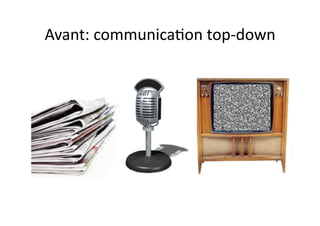 Avant:	
  communica?on	
  top-­‐down	
  
 
