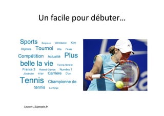 Un	
  facile	
  pour	
  débuter…	
  




Source:	
  123people.fr	
  
 