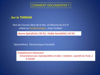 ASTHME – REGLEMENTATION - DOPAGE- Produits DopantsSont considérés comme  :- Corticoïdes par voie GénéraleA .U.T- Corticoïdes par voie inhalée- Ephédrine- Détournés de leurs usages habituels- Tous les β 2 mimétiques sauf le SALBUTAMOL inh.; C. Ur < 1000 ng /ml soit < 1600 γg/j                                                       le SALMETEROLRemarques :.Il faut 40 à 60 bouffées de Salbutamol pour obtenir un effet ergogénique                    ( ↑ endurance ; effets Anabolisants ; bruleur de graisses). Salbutamol  et Salmeterol à dose habituelle-> plus d’AUT-> formulaire de déclaration d’usage           A.M.A ; Janvier 2010 ;                                                               avis Pneumo et EFR conseillés  . Terbutaline – Formoterol ne sont pas mentionnés au J.Off du 10/02/2010