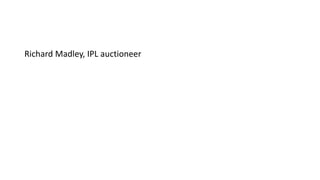 Richard Madley, IPL auctioneer
 