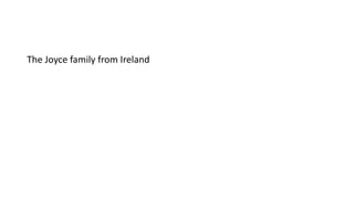 The Joyce family from Ireland
 