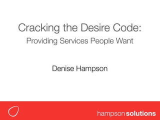 Cracking the Desire Code - Providing Services People Want