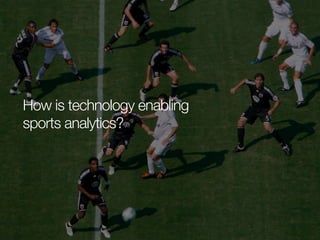 How is technology enabling
sports analytics?

 