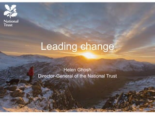 Helen Ghosh
Director-General of the National Trust
Leading change
 