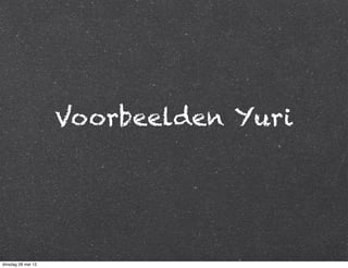 Voorbeelden Yuri
dinsdag 28 mei 13
 