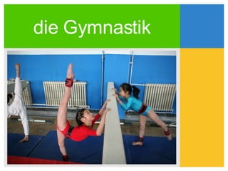 die Gymnastik