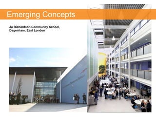 Jo Richardson Community School, Dagenham, East London Emerging Concepts 