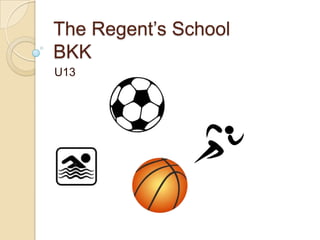 The Regent’s School
BKK
U13
 