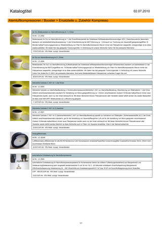 Katalogtitel                                                                                                                                                 02.07.2010

Atemluftkompressoren / Booster > Ersatzteile u. Zubehör Kompresso


                Air Dry Molekularsieb zur Atemlufttrocknung im 1 L Eimer

                Art.Nr.: LC-2002

                Molekularsieb Air Dry zur Atemlufttrocknung im 1 Liter EimerMolekularsieb der Güteklasse A4Wasserabsorbtionsvermögen 20% ( Gewichtszunahme )besonders
                staubarm und abriebsfestVerkaufsverpackung: 1 Liter EimerAktivierung bei 900°CKörnung ca. 1-2mmauch zur Trocknung von Sauerstoff geeignetungeöffnet 18
                Monate haltbarTrocknungsgranulat zur Wiederbefüllung von Filter für Atemluftkompressoren.Warum immer die Filterpatronen wegwerfen, preisgünstiger ist es diese
                wiederzubefüllen. Wir bieten hier das geeignete Trocknungsmittel. In Verbindung mit unserer Aktivkohle Carbo-Tek die preiswerte Alternative.

                15,00 EUR inkl. 19% Mwst. zuzügl. Versandkosten


                Air Dry zur Atemlufttrocknung im 2 L Eimer

                Art.Nr.: LC-2000

                Molekularsieb "Air Dry" zur Atemlufttrocknung 2LMolekularsieb der Güteklasse A4Wasserabsorbtionsvermögen 20%besonders staubarm und abriebsfestim 2 Liter
                EimerAktivierung bei 900°Cungeöffnet min. 18 Monate haltbarTrocknungsgranulat zur Wiederbefüllung von Filtern für Atemluftkompressoren.Warum immer die
                Filterpatronen wegwerfen, preisgünstiger ist es diese wiederzubefüllen. Wir bieten hier das geeignete Trocknungsmittel. In Verbindung mit unserer Aktivkohle
                Carbo-Tek (Artikel Nr:LC-2001) die preiswerte Alternative. Sind keine Wiederbefüllbaren Filterpatronen vorhanden Fragen Sie uns!

                28,50 EUR inkl. 19% Mwst. zuzügl. Versandkosten


                Aktivkohle Carbotec C 40/1 im 1 Liter Eimer

                Art.Nr.: LC-2003

                Aktivkohle Carbotec zur Atemluftaufbereitung in HochdruckkompressorenAktivkohle C 40/1 zur Atemluftaufbereitung, Absorbierung von Öldämpfenim 1 Liter Eimer
                luftdicht verschlossenbesonders staubarm für Herstellung von Nitrox geeignetKörnung ca. 1,5mmin verschlossenem Zustand 18 Monate haltbarWarum immer neue
                Filterpatronen kaufen, wenn nur der Inhalt verbraucht ist. Mit dieser Aktivkohle können Filterpatronenen aller Hersteller wieder befüllt werden.Als zweiter Bestandteil
                ist ideal unser"AIR-DRY" Molekularsieb zur Lufttrocknung geeignet.

                11,50 EUR inkl. 19% Mwst. zuzügl. Versandkosten


                Aktivkohle Carbotec C 40/1 im 2 Litereimer

                Art.Nr.: LC-2001

                Aktivkohle Carbotec C 40/1 im 2 LitereimerAktivkohle C 40/1 zur Atemluftaufbereitung speziell zur Aufnahme von Öldämpfen ( Kohlenwasserstoffe )im 2 Liter Eimer,
                luftdicht verschlossenbesonders staubarm, gut für die Herstellung von Sauerstofftauglicher Luft und für die Herstellung von Nitrox geeignetin verschlossenem
                Zustand 18 Monate haltbarWarum immer neue Filterpatronen kaufen,wenn nur der Inhalt verbraucht ist. Mit dieser Aktivkohle können Filterpatronenen aller
                Hersteller wieder befüllt werden.Natürlich ist diese Aktivkohle auch in Filtern von Aquarien einsetzbar. Oder in der Atemschutztechnik.

                23,60 EUR inkl. 19% Mwst. zuzügl. Versandkosten


                Ansaugfiltereinsatz

                Art.Nr.: LC-30345

                LuftfiltereinsatzLuftfiltereinsatz für alle MCH6 Aerotecnica Coltri Kompressoren einsetzbarPapierfilter trockenAnsaugfilter ErsatzteilDurchmesser 50mm, 25mm hoch,
                Durchmesser Dichtkante 60mm

                24,00 EUR inkl. 19% Mwst. zuzügl. Versandkosten



                automatische Entwässerung für Atemlufkompressoren

                Art.Nr.: LC-3004

                automatische Endwässerung für Atemlufkompressorenpassend für Kompressoren kleiner bis mittlerer Füllleistungenbestehend aus Mangnetventil und
                ZeitsteuerungZeitsteuereung kann eingestellt werdenzwischen 5 und 30 min. für 2 - 20 Sekunden entwässern.Anschlußspannung Mangnetventil
                230VAnschlußspannung Zeitsteuerung 24....240 VAnschlüße am Entwässerungsventil R 1/4" bzw. R1/8" mit Durschflußbegrenzung durch Sinterfilter.

                UVP: 295,00 EUR inkl. 19% Mwst. zuzügl. Versandkosten

                0,00 EUR inkl. 19% Mwst. zuzügl. Versandkosten




                                                                                  121
 