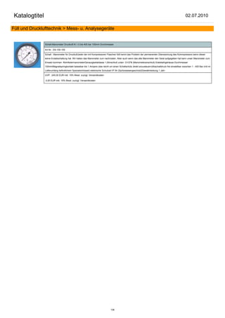 Katalogtitel                                                                                                                                          02.07.2010

Füll und Drucklufttechnik > Mess- u. Analysegeräte


                Schalt-Manometer Druckluft Kl.1.0 bis 400 bar 100mm Durchmesser

                Art.Nr.: DA-100-155

                Schalt - Manometer für DruckluftJeder der mit Kompressoren Flaschen füllt kennt das Problem der permanenten Überwachung des Kommpressors wenn dieser
                keine Endabschaltung hat. Wir haben das Manometer zum nachrüsten. Aber auch wenn das alte Manometer den Geist aufgegeben hat kann unser Manometer zum
                Einsatz kommen. RohrfedermanometerGenauigkeitsklasse 1,0Anschluß unten G1/2"B (Manometeranschluß) Edelstahlgehäuse Durchmesser
                100mmMagnetspringkontakt belastbar bis 1 Ampere (das reicht um einen Schaltschütz direkt anzusteuern)Abschaltdruck frei einstellbar zwischen 1 - 400 Bar (mit im
                Lieferumfang befindlichem Spezialschlüssel) elektrische Schutzart IP 54 (Spritzwassergeschützt)Gewährleistung 1 Jahr

                UVP: 245,00 EUR inkl. 19% Mwst. zuzügl. Versandkosten

                0,00 EUR inkl. 19% Mwst. zuzügl. Versandkosten




                                                                               136
 