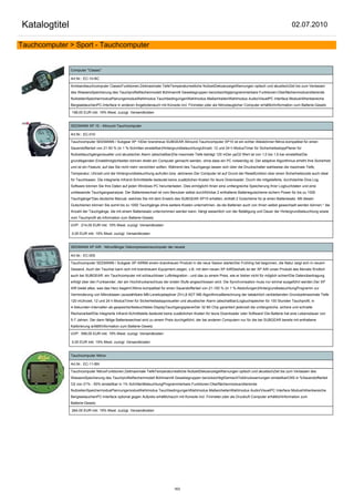 Katalogtitel                                                                                                                                               02.07.2010

Tauchcomputer > Sport - Tauchcomputer


               Computer "Classic"

               Art.Nr.: EC-10-BC

               Armbandtauchcomputer ClassicFunktionen:Zeitmaximale TiefeTemperaturrestliche NullzeitDekoanzeigeWarnungen optisch und akustischZeit bis zum Verlassen
               des WassersSpeicherung des TauchprofilsRechenmodell Bühlmann8 Gewebegruppen berücksichtigtprogrammierbare Funktionen:Oberflächenmodusrollierende
               NullzeitenSpeichermodusPlanungsmodusWahlmodus TauchbedingungenWahlmodus MaßeinheitenWahlmodus Audio/VisuelPC Interface ModusHöhenbereiche
               BergseetauchenPC-Interface in anderen Angebotenauch mit Konsole incl. Finimeter,oder als Nitroxtauglicher Computer erhältlichInformation zum Batterie-Gesetz

               198,00 EUR inkl. 19% Mwst. zuzügl. Versandkosten


               SEEMANN XP 10 - Allround-Tauchcomputer

               Art.Nr.: EC-010

               Tauchcomputer SEEMANN / Subgear XP 10Der brandneue SUBGEAR Allround-Tauchcomputer XP10 ist ein echter Alleskönner:Nitrox-kompatibel für einen
               Sauerstoffanteil von 21-50 % (in 1 %-Schritten einstellbar)HintergrundbeleuchtungUhrzeit, 12 und 24 h ModusTimer für SicherheitsstoppPlaner für
               Nullzeittauchgängevisueller und akustischer Alarm (abschaltbar)Die maximale Tiefe beträgt 120 mDer ppO2 Wert ist von 1,0 bis 1,6 bar einstellbarDie
               grundlegenden Einstellmöglichkeiten können direkt am Computer gemacht werden, ohne dass ein PC notwendig ist. Der adaptive Algorithmus erhöht Ihre Sicherheit
               und ist ein Feature, auf das Sie nicht mehr verzichten sollten. Während des Tauchgangs lassen sich über die Druckschalter wahlweise die maximale Tiefe,
               Temperatur, Uhrzeit und die Hintergrundbeleuchtung aufrufen bzw. aktivieren.Der Computer ist auf Grund der Resetfunktion über einen Sicherheitscode auch ideal
               für Tauchbasen. Die integrierte Infrarot-Schnittstelle bedeutet keine zusätzlichen Kosten für teure Downloader. Durch die mitgelieferte, durchdachte Dive.Log
               Software können Sie Ihre Daten auf jeden Windows PC herunterladen. Dies ermöglicht Ihnen eine umfangreiche Speicherung Ihrer Logbuchdaten und eine
               umfassende Tauchgangsanalyse. Der Batteriewechsel ist vom Benutzer selbst durchführbar.2 enthaltene Batteriegutscheine sichern Power für bis zu 1000
               Tauchgänge*Das deutsche Manual, welches Sie mit dem Erwerb des SUBGEAR XP10 erhalten, enthält 2 Gutscheine für je einen Batteriesatz. Mit diesen
               Gutscheinen können Sie somit bis zu 1000 Tauchgänge ohne weitere Kosten unternehmen, da die Batterien auch von Ihnen selbst gewechselt werden können.* die
               Anzahl der Tauchgänge, die mit einem Batteriesatz unternommen werden kann, hängt wesentlich von der Betätigung und Dauer der Hintergrundbeleuchtung sowie
               vom Tauchprofil ab.Information zum Batterie-Gesetz

               UVP: 214,00 EUR inkl. 19% Mwst. zuzügl. Versandkosten

               0,00 EUR inkl. 19% Mwst. zuzügl. Versandkosten


               SEEMANN XP AIR - Nitroxfähiger Dekompressionscomputer der neuest

               Art.Nr.: EC-005

               Tauchcomputer SEEMANN / Subgear XP AIRMit einem brandneuen Produkt in die neue Saison startenDer Frühling hat begonnen, die Natur zeigt sich in neuem
               Gewand. Auch der Taucher kann sich mit brandneuem Equipment zeigen, z.B. mit dem neuen XP AIRDeshalb ist der XP AIR unser Produkt des Monats !Endlich
               auch bei SUBGEAR: ein Tauchcomputer mit schlauchloser Luftintegration - und das zu einem Preis, wie er bisher nicht für möglich schien!Die Datenübertragung
               erfolgt über den Funksender, der am Hochdruckanschluss der ersten Stufe angeschlossen wird. Die Synchronisation muss nur einmal ausgeführt werden.Der XP
               AIR bietet alles, was das Herz begehrt:Nitrox-kompatibel für einen Sauerstoffanteil von 21-100 % (in 1 %-Abstufungen)HintergrundbeleuchtungProgramm zur
               Verminderung von Mikroblasen (auswählbare MB-Levels)adaptiver ZH-L8 ADT MB AlgorithmusBerechnung der tatsächlich verbleibenden Grundzeitmaximale Tiefe
               120 mUhrzeit, 12 und 24 h ModusTimer für Sicherheitsstoppvisueller und akustischer Alarm (abschaltbar)Logbuchspeicher für 100 Stunden Tauchprofil, in
               4-Sekunden-Intervallen ab-gespeichertbeleuchtetes DisplayTauchgangsplanerDer 32 Bit Chip garantiert jederzeit die umfangreiche, sichere und schnelle
               Rechenarbeit!Die integrierte Infrarot-Schnittstelle bedeutet keine zusätzlichen Kosten für teure Downloader oder Software! Die Batterie hat eine Lebensdauer von
               5-7 Jahren. Der dann fällige Batteriewechsel wird zu einem Preis durchgeführt, der bei anderen Computern nur für die bei SUBGEAR bereits mit enthaltene
               Kalibrierung anfällt!Information zum Batterie-Gesetz

               UVP: 599,00 EUR inkl. 19% Mwst. zuzügl. Versandkosten

               0,00 EUR inkl. 19% Mwst. zuzügl. Versandkosten


               Tauchcomputer Nitrox

               Art.Nr.: EC-11-BN

               Tauchcomputer NitroxFunktionen:Zeitmaximale TiefeTemperaturrestliche NullzeitDekoanzeigeWarnungen optisch und akustischZeit bis zum Verlassen des
               WassersSpeicherung des TauchprofilsRechenmodell Bühlmann8 Gewebegruppen berücksichtigtGemischTeildruckwarnungen einstellbarCNS in %Sauerstoffanteil
               O2 von 21% - 50% einstellbar in 1% SchrittenBeleuchtungProgrammierbare Funktionen:Oberflächenmodusrollierende
               NullzeitenSpeichermodusPlannungsmodusWahlmodus TauchbedingungenWahlmodus MaßeinheitenWahlmodus Audio/VisuelPC Interface ModusHöhenbereiche
               BergseetauchenPC-Interface optional gegen Aufpreis erhältlichauch mit Konsole incl. Finimeter,oder als Druckluft Computer erhältlichInformation zum
               Batterie-Gesetz

               264,00 EUR inkl. 19% Mwst. zuzügl. Versandkosten




                                                                                163
 