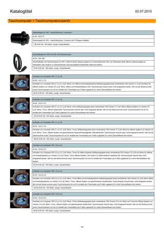 Katalogtitel                                                                                                                                            02.07.2010

Tauchcomputer > Tauchcomputerzubehör


               Abdeckkappe für VR3 - Anschlußbuchse ( connector )

               Art.Nr.: EB-C17

               Abdeckkappe für VR3 - Anschlußbuchse ( Conector )mit O-Ringaus Hatplast

               7,95 EUR inkl. 19% Mwst. zuzügl. Versandkosten




               Anschlußkabel für VR3 und VRx mit Fischerconector

               Art.Nr.: EB-1067

               Anschlußkabel mit Fischerconector für VR3 / VRxmit Fischer Stecker passend zur Anschlußbuchse VR3 und VRxandere Seite offenzur selbstmontage am
               Rebreather oder anderen zu Überwachenden AusrüstungsteilenZubehörliste (bitte hier klicken)

               79,00 EUR inkl. 19% Mwst. zuzügl. Versandkosten



               Aufrüsten von Computer VR3 C1 zu C2

               Art.Nr.: EA-C1-C2

               Aufrüsten von Computer VR3 C1 zu C2, (Luft, Nitrox,) für offene und Kreislaufsysteme.Softwareupgrades eines vorhandenen VR3 Version C1 (Luft und Nitrox für
               offenes System) zur Version C2 (Luft, Nitrox, offene und Kreislaufsysteme )Der Tauchcomputer braucht dazu nicht eingesandt werden, teilt uns die Seriennummer
               eures Tauchcomputers mit und Ihr erhaltet den Freischaltpin per E-Mail zugesandt.Zur online Demosoftware hier klicken!

               64,00 EUR inkl. 19% Mwst. zuzügl. Versandkosten


               Aufrüsten von Computer VR3 C1 zu C3

               Art.Nr.: EA-C1-C3

               Aufrüsten von Computer VR3 C1 zu C3, (Luft, Nitrox, rimix).Softwareupgrades eines vorhandenen VR3 Version C1 (Luft, Nitrox offenes System) zur Version C3
               (Luft, Nitrox, Trimix, offenes System)Der Tauchcomputer braucht dazu nicht eingesand werden, teilt uns die Seriennummer eures Tauchcomputers mit und Ihr
               erhaltet den Freischaltpin per E-Mail zugesand.Zur online Demosoftware hier klicken!

               125,00 EUR inkl. 19% Mwst. zuzügl. Versandkosten


               Aufrüsten von Computer VR3 C1 zu C4

               Art.Nr.: EA-C1-C4

               Aufrüsten von Computer VR3 C1 zu C4, (Luft, Nitrox, Trimix).Softwareupgrades eines vorhandenen VR3 Version C1 (Luft, Nitrox für offenes System) zur Version C4
               (Luft, Nitrox, Trimix, offenes System und geschlossenes System(Kreislaufgeräte, Rebreather)Der Tauchcomputer braucht dazu nicht eingesandt werden, teilt uns die
               Seriennummer eures Tauchcomputers mit und Ihr erhaltet den Freischaltpin per E-Mail zugesandt.Zur online Demosoftware hier klicken!

               189,00 EUR inkl. 19% Mwst. zuzügl. Versandkosten


               Aufrüsten von Computer VR3 C2 zu C3

               Art.Nr.: EA-C2-C3

               Aufrüsten von Computer VR3 C2 zu C3, (Luft, Nitrox, Trimix) für offene Systeme.Softwareupgrades eines vorhandenen VR3 Version C2 (Luft und Nitrox für offenes
               und Kreislaufsystem) zur Version C3 (Luft, Nitrox, Trimix offenes System). Die Version C2 bleibt weiterhin bestehen.Der Tauchcomputer braucht dazu nicht
               eingesandt werden, teilt uns die Seriennummer eures Tauchcomputers mit und Ihr erhaltet den Freischaltpin per E-Mail zugesandt.Zur online Demosoftware hier
               klicken!

               64,00 EUR inkl. 19% Mwst. zuzügl. Versandkosten


               Aufrüsten von Computer VR3 C2 zu C4

               Art.Nr.: EA-C2-C4

               Aufrüsten von Computer VR3 C2 zu C4, (Luft, Nitrox, Trimix offene und Kreislaufsysteme).Softwareupgrades eines vorhandenen VR3 Version C2 (Luft, Nitrox offene
               und Kreislaufsysteme) zur Version C4 (Luft, Nitrox, Trimix, offenes System und geschlossenen Systeme)Der Tauchcomputer braucht dazu nicht eingesand werden,
               teilt uns die Seriennummer eures Tauchcomputers mit und Ihr erhaltet den Freischaltpin per E-Mail zugesand.Zur online Demosoftware hier klicken!

               124,00 EUR inkl. 19% Mwst. zuzügl. Versandkosten


               Aufrüsten von Computer VR3 C3 zu C4

               Art.Nr.: EA-C3-C4

               Aufrüsten von Computer VR3 C3 zu C4, (Luft, Nitrox, Trimix).Softwareupgrades eines vorhandenen VR3 Version C3 (Luft, Nitrox und Trimix für offenes System) zur
               Version C4 (Luft, Nitrox, Trimix, offenes System und geschlossenes System)Der Tauchcomputer braucht dazu nicht eingesandt werden, teilt uns die Seriennummer
               eures Tauchcomputers mit und Ihr erhaltet den Freischaltpin per E-Mail zugesandt.Zur online Demosoftware hier klicken!

               59,90 EUR inkl. 19% Mwst. zuzügl. Versandkosten




                                                                               164
 