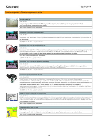 Katalogtitel                                                                                                                                                02.07.2010

Tauchcomputer > Tauchcomputerzubehör


               Dive Graph Feature VR2

               Art.Nr.: EB-UG 7

               Anzeige Tauchgangsprofil Graphik Funktion für VR2Tauchgangsprofil als Graphik Funktion für VR2Anzeige des Tauchgangsprofils als Grafik auf
               Tauch-ComputerFreischalt - PINbitte Seriennummer angeben.

               59,00 EUR inkl. 19% Mwst. zuzügl. Versandkosten



               Downloadkabel für VR2/3 ohne Softwarepaket und Pin

               Art.Nr.: EB-C33

               Downloadkabel für die Tauchcomputer VR2 und VR3USB-Anschlusskabel zur Verbindung VR2/3 zum ComputerKabel ohne Softwareohne PIN Aktivierungcode für

               den Tauchcomputer

               158,00 EUR inkl. 19% Mwst. zuzügl. Versandkosten


               Downloadkabel USB - I/O für VR3 inclusive Freischalt PIN

               Art.Nr.: EB-C43

               Downloadkabel USB - I/O für VR3 und VR2 inclusive Software und Transportasche und Freischalt - PINKabel zum herunterladen der Tauchgangsdaten auf den PC,
               Notebook oder Palmdirekter Anschluß am USB Anschluß und der I/O-Buchse des VR3 / VR2 (7 Pins)leichte Programmierung des VR-Computers vom PC
               ausLogbuchfunktion auf dem PCGasliste und vieles mehr.Bei Bestellung bitte die Seriennummer des Tauchcomputers uns mitteilen.

               UVP: 184,00 EUR inkl. 19% Mwst. zuzügl. Versandkosten

               0,00 EUR inkl. 19% Mwst. zuzügl. Versandkosten


               Downloadkit für Tauch-Computer VR3 mit Software und Pin, Kabel

               Art.Nr.: EB-C5A43

               Downloadkit für Tauch-Computer VR3 mit Softwarepaket und AktivirungspinWindows Prolog SoftwareDekoplaner s/w(DOS)PIN Aktivierungcode C33 oder
               C35inclusive Personal detail editor und PIN, wie ebooks und screen saver s/w(Pin´s UG9 10 erforderlich)

               152,00 EUR inkl. 19% Mwst. zuzügl. Versandkosten



               Draeger Kreislaufgeräte O2 Interface für VR2 / VR3

               Art.Nr.: EB-ZUB-C8A

               Draeger Rebreather Interface komplett zum VR2/VR3diese Erweiterung des Tauchcomputers VR2/3 dient zur permanenten Überwachung des
               Sauerstoffpartialdruckes des Rebreathers Draeger(Loop). Es lassen sich Warnpunkte für die Über-bzw. Unterschreitung von vordefinierten Grenzpunkten des
               Sauerstoffpartialdruckes einrichten. Werden diese oberen/unteren Grenzpunkte überschritten werden, kommt vom Computer eine Warnung.Dieses Interface ist auch
               für alle anderen Rebreather einsetzbar (wie z.B. Azimuth, Submatix, IDA 71, ...)inclusive Aktivierungs I/O connector zum VR2/VR3Halter für
               SauerstoffanalysezelleVerbindungskabel 1,2mSauerstoffzelle (C15) nicht enthalten.In Verbindung mit dem Kauf eines Computers VR2 / VR3 gebem wir auf diesen
               Artikel5% Nachlass.Zubehörliste (bitte hier klicken)

               398,00 EUR inkl. 19% Mwst. zuzügl. Versandkosten


               Ebok Pin und zwei neue Spiele für den Tauchcomputer VR3

               Art.Nr.: EB-UG 10

               Ebok Pin und zwei neue Spiele für den Tauchcomputer VR3ebook Pin und 2 neue Spielwichtig für die Deko,mindestens C5 zum Aufspielen der BücherMit dieser
               Funktion kannst Du in der Deko, die neuesten Bücher lesen. Auf Deinen Tauchcomputer kannst Du 20.000 Zeichen Speichern, das sind ca. 10 DIN A4 Seiten. Oder
               auch Tauchtabellen und ähnliches.

               39,00 EUR inkl. 19% Mwst. zuzügl. Versandkosten


               Erneuerung Armband für Aladin Pro Ultra

               Art.Nr.: EC-003

               Erneuerung Armband für Aladin Pro UltraDas alte Armband ist "ausgeleihert" oder zu kurz, Tauchcomputer zu uns und das Armband wird neu.

               24,00 EUR inkl. 19% Mwst. zuzügl. Versandkosten




                                                                               166
 