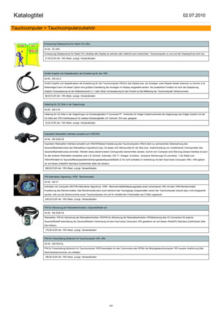 Katalogtitel                                                                                                                                              02.07.2010

Tauchcomputer > Tauchcomputerzubehör


               Erneuerung Displayschutz für Aladin Pro Ultra

               Art.Nr.: EC-004

               Erneuerung Displayschutz für Aladin Pro UltraDas alte Display ist zerkratz oder vieleicht auch zerbrochen, Tauchcomputer zu uns und der Displayschutz wird neu.

               21,00 EUR inkl. 19% Mwst. zuzügl. Versandkosten




               Große Graphik und Gaskalkulation als Erweiterung für den VR3

               Art.Nr.: EB-UG 5

               Große Graphik und Gaskalkulation als Erweiterung für den Tauchcomputer VR3Um das Display bzw. die Anzeigen unter Wasser besser erkennen zu können (z.B.
               Brillenträger) kann mit dieser Option eine größere Darstellung der Anzeigen im Display eingestellt werden. Als zusätzliche Funktion ist noch die Gasplanung
               möglich.Voraussetzung ist die Softwareversion 2.1 oder höher.Vorrausetzung für den Erwerb ist die Mitteilung der Tauchcomputer Seriennummer.

               68,00 EUR inkl. 19% Mwst. zuzügl. Versandkosten


               Haltering für O2 Zelle in der Gegenlunge

               Art.Nr.: EB-C16

               Haltering für O2 Zelle in der Gegenlunge von Kreislaufgeräten P-Connector"P" -Verbinder für Dräger Dolphinverbindet die Gegenlunge des Dräger Doplhin mit der
               O2 Zelle des VR3 Interfacesauch für weitere Kreislaufgeräte z.B. Azimuth, IDA usw. geeignet

               33,00 EUR inkl. 19% Mwst. zuzügl. Versandkosten



               Inspiration Rebreather interface complett zum VR2/VR3

               Art.Nr.: EB-ZUB-C8

               Inspiration Rebreather Interface komplett zum VR2/VR3diese Erweiterung des Tauchcomputers VR2/3 dient zur permanenten Überwachung des
               Sauerstoffpartialdruckes des Rebreathers Inspiration(Loop). Es lassen sich Warnpunkte für die Über-bzw. Unterschreitung von vordefinierten Grenzpunkten des
               Sauerstoffpartialdruckes einrichten. Werden diese oberen/unteren Grenzpunkte überschritten werden, kommt vom Computer eine Warnung.Dieses Interface ist auch
               für alle anderen Rebreather einsetzbar (wie z.B. Azimuth, Submatix, IDA 71, Dreager, Evolution...)inclusive Aktivierungs I/O connector, 1,2m Kabel zum
               VR2/VR3Halter für SauerstoffanalysezelleVerbindungskabelSauerstoffzelle (C15) nicht enthalten.In Verbindung mit dem Kauf eines Computers VR2 / VR3 gebem
               wir auf diesen Artikel5% Nachlass.Zubehörliste (bitte hier klicken)

               398,00 EUR inkl. 19% Mwst. zuzügl. Versandkosten


               PIN Alternativer Algoritmus, VPM - Rechnemodell

               Art.Nr.: EB-V1

               Aufrüsten von Computer VR3 PIN Alternativer Algoritmus, VPM - RechnemodellSoftwareupgrades eines vorhandenen VR3 mit dem VPM Rechenmodell.
               Erweiterung des Rechenmodels. Das Rechenmodel kann auch wehrend des Tauchgangs Umgeschalten weren.Der Tauchcomputer braucht dazu nicht eingesandt
               werden, teilt uns die Seriennummer eures Tauchcomputers mit und Ihr erhaltet den Freischaltpin per E-Mail zugesandt.

               249,50 EUR inkl. 19% Mwst. zuzügl. Versandkosten


               PIN für Aktivierung der Rebreatherfunktion / Sauerstoffzelle am

               Art.Nr.: EB-ZUB-C9

               Rebreather: PIN für Aktivierung der Rebreatherfunktion VR3PIN für Aktivierung der Rebreatherfunktion VR3Aktivierung des I/O Connectors für externe
               SauerstoffzelleFreischaltung der SauerstoffzelleIn Verbindung mit dem Kauf eines Computers VR3 gewähren wir auf diesen Artikel5% Nachlass.Zubehörliste (bitte
               hier klicken)

               175,50 EUR inkl. 19% Mwst. zuzügl. Versandkosten


               PIN für Freischaltung Multicolor für Tauchcomputer VR3, VRx

               Art.Nr.: EB-HDCOL

               PIN für Freischaltung Multicolor für Tauchcomputer VR3Freischaltpin für den Colormodus des VR3für die Mischgastauchcomputer VR3 neuerer Ausführung bitte
               Rechnerseriennummer uns mitteilen

               186,50 EUR inkl. 19% Mwst. zuzügl. Versandkosten




                                                                                 167
 