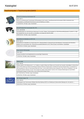 Katalogtitel                                                                                                                                             02.07.2010

Tauchcomputer > Tauchcomputerzubehör


               PIN für PC Link Aktivierung Tauchcomputer VR3

               Art.Nr.: EB-C11

               PIN für PC Link Aktivierung der Tauchcomputer VR3Freischaltpin für den Conector / Anschlußbuchse desTauchcomputers VR3bei vorhandensein eines
               Downloadkabels und Softwarebitte Rechnerseriennummer bei Bestellung uns mitteilen

               113,00 EUR inkl. 19% Mwst. zuzügl. Versandkosten



               Sauerstoff Analyse Kit für Tauchcomputer VR2 / VR3

               Art.Nr.: EB-ZUB-C8B

               Sauerstoffanalysekit zum VR2/VR3inclusive Aktivierungs I/O connector, Software, Verbindungskabel zum VR2/VR3Sauerstoffanalysezelle (C14)DIN KIT (C13)Mit
               dem Analysekit kann man sein Gas prüfen und automatisch in die Gasliste des VR2/VR3 zuladen

               298,00 EUR inkl. 19% Mwst. zuzügl. Versandkosten



               Sauerstoffsensor für Rebreather zum VR3 / VRx

               Art.Nr.: EB-C15

               Sauerstoffsensor für Rebreather zum Tauchcomputer VR3 / VRxSauerstoffzelle zur Überwachung des Sauerstoffanteils im Atemkreislauf eines Rebratahers,
               passend zu den Tauchcomputern VR3 / VRxAnschluß 3pin MolexKonfektioniert für VR3 / VRxzum Einbau in den Rebrether / Kreislaufgerät

               79,00 EUR inkl. 19% Mwst. zuzügl. Versandkosten



               Screen Guard for VR3 Schutzfolie

               Art.Nr.: EB-C7

               Computer Schutzfolie für das DisplayKratzschutz aus klarsichtiger Folieabnehmbar

               7,40 EUR inkl. 19% Mwst. zuzügl. Versandkosten




               Software update

               Art.Nr.: EB-UG2

               Software update für VR3 Softwareversion 3.* zu 5.*Update zur neuesten Software des VR3dazu ist ein Einsenden des Computers notwendigNeue Funktionen:Neue
               Setup Funktion"QStart"quick Modenormal Modeexpert Modequick Modeneue Displayanzeige im Oberfläschenmodusneue Displayanzeige im Tauchgangsmod no
               Deko (big graphics für Tiefe und Tauchzeit)quick Mode Deko Screen - auf der rechten Seite des Screen Anzeige Max. Tiefe, Zeit bis zur Oberfläsche. In der mitte
               Anzeige des nächsten Dekostops und dauer. Keine Anzeige des variablen ceiling indicators (Taucher an der Linie)expert ModeAnzeige der Durschnitstiefe /
               Zeitverbesserte Anzeigen für Surface Screen, Screnn External PO2CCR Bailout Option

               UVP: 85,00 EUR inkl. 19% Mwst. zuzügl. Versandkosten

               0,00 EUR inkl. 19% Mwst. zuzügl. Versandkosten


               tiefer Dekostop Anzeige VR2

               Art.Nr.: EB-UG 8

               Aufrüstungspin für den Tauchcomputer VR2letzter Deko Stop Einstellung VR2-Pin zur Einstellung der Tiefe des letzten Dekostops (3m, 4,5m oder 6m...)

               59,00 EUR inkl. 19% Mwst. zuzügl. Versandkosten




                                                                               168
 