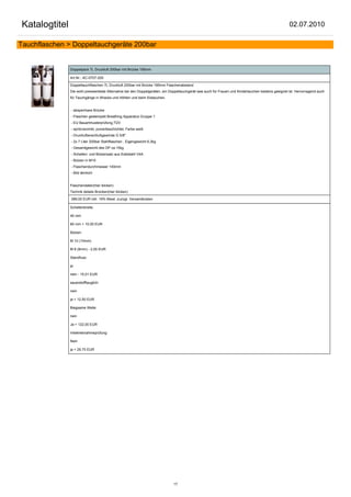 Katalogtitel                                                                                                                                         02.07.2010

Tauchflaschen > Doppeltauchgeräte 200bar


               Doppelpack 7L Druckluft 200bar mit Brücke 185mm

               Art.Nr.: AC-0707-200

               Doppeltauchflaschen 7L Druckluft 200bar mit Brücke 185mm Flaschenabstand
               Die wohl preiswerteste Alternative bei den Doppelgeräten, ein Doppeltauchgerät was auch für Frauen und Kindertauchen bestens geeignet ist. Hervorragend auch
               für Tauchgänge in Wracks und Höhlen und beim Eistauchen.


               - absperrbare Brücke
               - Flaschen gestempelt Breathing Apparatus Gruppe 1
               - EU Bauartmusterprüfung,TÜV
               - spritzverzinkt, pulverbeschichtet, Farbe weiß
               - Druckluftanschlußgewinde G 5/8"
               - 2x 7 Liter 200bar Stahlflaschen , Eigengewicht 6,3kg
               - Gesamtgewicht des DP ca.15kg
               - Schellen- und Bolzensatz aus Edelstahl V4A
               - Bolzen in M10
               - Flaschendurchmesser 140mm
               - Bild ähnlich!


               Flaschendaten(hier klicken)
               Technik details Brücken(hier klicken)

               389,00 EUR inkl. 19% Mwst. zuzügl. Versandkosten

               Schellenbreite:

               40 mm

               60 mm + 10,00 EUR

               Bolzen:

               M 10 (10mm)

               M 8 (8mm) - 2,00 EUR

               Standfuss:

               ja

               nein - 15,01 EUR

               sauerstofftauglich:

               nein

               ja + 12,50 EUR

               Biegsame Welle:

               nein

               Ja + 122,00 EUR

               Inbetriebnahmeprüfung:

               Nein

               ja + 29,75 EUR




                                                                              17
 