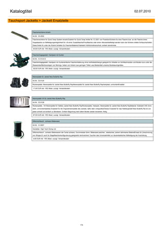 Katalogtitel                                                                                                                                                  02.07.2010

Tauchsport Jacketts > Jackett Ersatzteile


                Flaschenschiene einzeln

                Art.Nr.: ID-2002

                Flaschenschiene für Quick Snap System einzelnZubehör für Quick Snap Artikel Nr. IC-2001 von PoseidonSchiene für eine Flasche bzw. an die Flasche eines
                Doppelpacks zur Befestigungsmöglichkeit für z.B.einer Zusatzflasche(Ponyflasche) oder einen Akkutankbefestigt werden kann die Schiene mittels Schlauchschellen.
                Diese findet Ihr unter der Rubrik Schellen für FlaschenMaterial Edelstahl V4ASchnellverschluß, einfach abnehmbar

                54,60 EUR inkl. 19% Mwst. zuzügl. Versandkosten


                Flaschentragegestell, Hardpack mit Gurten

                Art.Nr.: IC-0123-S

                Flaschentragegestell, Hardpack mit Gurteneinfache Flaschenhalterung ohne Auftriebskörbergut geeignet für Arbeiten an Schifsschrauben und Booten kurz unter der
                Wasseroberflächeverlegen von Morings, heben von Ankern aus geringen Tiefen usw.Bestandteil unseres Bootstauchgerätes.

                39,50 EUR inkl. 19% Mwst. zuzügl. Versandkosten



                Nierenplatte für Jacket New Butterfly Ray

                Art.Nr.: ID-0124

                Rückenplatte, Nierenplatte für Jacket New Butterfly RayNierenplatte für Jacket New Butterfly RayHartplast, unmontiertErsatteil

                17,45 EUR inkl. 19% Mwst. zuzügl. Versandkosten




                Nierenplatte VA für Jacket New Butterfly Ray

                Art.Nr.: ID-0126

                Rückenplatte , VA Nierenplatte für Halbtec Jacket New Butterfly RayRückenplatte, Hartpack, Nierenplatte für Jacket New Butterfly RayMaterial: Edelstahl V4A 3mm
                stark, unmontiertstabiles Ersatzteil für die Originalnierenplatte des Jackets, dafür aber unkaputtbarDieses Ersatzteil für das Halbtecjackett New Butterfly Rai ist von
                jeden schnell und einfach zu Montieren. Einfach Begurtung nach altem Muster wieder ienziehen, fertig.

                67,50 EUR inkl. 19% Mwst. zuzügl. Versandkosten


                Silikonschlauch , schwarz Meterware

                Art.Nr.: IC-0007

                Hersteller: High Tech Diving Ltd.

                Silikonschlauch , schwarz Meterwarein der Farbe schwarz, Durchmesser 9mm, Meterware,weiches , elastisches, extrem dehnbares MaterialErsatz für Umschnürung
                von Wingsz.B. auch für Stageflaschenkonfigurierung geeignetIm technischem Tauchen das Universalmittel zur dauerelastischen Befestigung der Ausrüstung.

                4,80 EUR inkl. 19% Mwst. zuzügl. Versandkosten




                                                                                   179
 