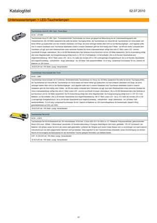 Katalogtitel                                                                                                                                             02.07.2010

Unterwasserlampen > LED-Taucherlampen


               Taucherlampe Intova IFL 660 / Spot - Power Beam

               Art.Nr.: J-IFL660

               Taucherlampe Intova IFL 660 / Spot - PunktstrahlerSolide Taucherlampe von Intova, gut geignet als Beleuchtung bei der Unterwasserfotographie oder
               Videoaufnahmen. Bis 120 Meter wasserdicht.Sie sollte bei keinem Tauchgang fehlen, die Taucherlampe von Intova.Mit der Taucherlampe von Intova lassen sich
               kleine Höhlen gut ausleuchten und man entdeckt Lebewesen und Dinge, die sonst verborgen bleiben.Aber nicht nur bei Nachtauchgängen - auch tagsüber sollte
               man in unseren Gewässern eine Tauchlampe dabeihaben.Grade in unseren Gewässern geht die Sicht häufig unter 5 Meter - da hilft eine starke Lichtquelle beim
               Orientieren und ggf. auch beim Wiederaufinden eines verlorenen Buddies.Die Intova Unterwasserlampe verfügt über eine 4,7 Watt Luxeon LED - enorme
               Leuchtkraft mit langer Lebensdauer ( Bis zu 50.000 Betriebsstunden).Das Gehäuse ist aus Aluminium und bis 120 Meter wasserdicht. Die Ein-Ausschaltung erfolgt
               über einen Magnetschalter, die Energieversorgung erfolgt durch 2 x CR 123 3 Volt Batterien ( im Set enthalten ) Bis zu 24 Stunden Dauerbetrieb sind
               möglichHöchstleistung : Mit 4,7 Watt Luxeon LED - bis zu 10 x heller als normale LED`s (130 Lumen)geringer Energieberbrauch: bis zu 24 Stunden Dauerbetrieb
               sind möglichZuverlässig - unempfindlich - lange Lebensdauer - bis 120 Meter Tiefe wasserdichtMaße: 16 cm lang, Lampenkopf Durchmesser 30 mm, Gewicht mit
               Batterien ca. 220 Gramm

               49,50 EUR inkl. 19% Mwst. zuzügl. Versandkosten


               Taucherlampe Intova kompakt Mini Torch

               Art.Nr.: J-660

               Taucherlampe Intova kompakt mit 2 Funktionen, BreitstrahlerSolide Taucherlampe von Intova, bis 120 Meter wasserdicht.Sie sollte bei keinem Tauchgang fehlen,
               die Taucherlampe von Intova.Mit der Taucherlampe von Intova lassen sich kleine Höhlen gut ausleuchten und man entdeckt Lebewesen und Dinge, die sonst
               verborgen bleiben.Aber nicht nur bei Nachtauchgängen - auch tagsüber sollte man in unseren Gewässern eine Tauchlampe dabeihaben.Grade in unseren
               Gewässern geht die Sicht häufig unter 5 Meter - da hilft eine starke Lichtquelle beim Orientieren und ggf. auch beim Wiederaufinden eines verlorenen Buddies.Die
               Intova Unterwasserlampe verfügt über eine 4,7 Watt Luxeon LED - enorme Leuchtkraft mit langer Lebensdauer ( Bis zu 50.000 Betriebsstunden).Das Gehäuse ist
               aus Aluminium und bis 120 Meter wasserdicht. Die Ein-Ausschaltung erfolgt über einen Magnetschalter, die Energieversorgung erfolgt durch 2 x CR 123 3 Volt
               Batterien ( im Set enthalten ) Bis zu 24 Stunden Dauerbetrieb sind möglichHöchstleistung : Mit 4,7 Watt Luxeon LED - bis zu 10 x heller als normale LED`s (130
               Lumen)geringer Energieberbrauch: bis zu 24 Stunden Dauerbetrieb sind möglichZuverlässig - unempfindlich - lange Lebensdauer - bis 120 Meter Tiefe
               wasserdichtMaße: 12,5 cm lang, Lampenkopf Durchmesser 30 mm, Gewicht mit Batterien ca. 220 GrammAlugehäuse mit Handschlaufe, doppelt O-Ring
               gedichtetdimmbar auf 30% und 100%

               59,50 EUR inkl. 19% Mwst. zuzügl. Versandkosten


               Taucherlampe Peli 2410C

               Art.Nr.: J-2410

               Taucherlampe Peli 2410CWasserdicht bis 150 mSchutzklasse: ATEX-Kat. 3 (Zone 2)EX CE II 3G DEEx nL II C T4Material: PolycarbonatFarbe: gelbLeuchtmittel:
               Recoil LEDLumen: 32Watt: 1,0Brenndauer Leuchtmittel: 32 StundenLieferumfang: 4 Energizer-Alkali-Mignon (AA),Farbe: gelbMaße: 178 x 47 mmGewicht: inkl.
               Batterien: 225 gDiese Lampe hat durch den extrem stark gebündelten Lichtstrahl die Fähigkeit auch extrem trübes Wasser noch zu durchdringen und macht dadurch
               Instrumente auch bei stark aufgewirbelten Sediment noch gut ablesbar. Diese eigentlich für den Feuerwehreinsatz entwickelte Lampe (Durchdringung von dichtem
               Rauch) ist hervorragend als Backuplampe für den technischen Taucher geeignet.Information zum Batterie-Gesetz

               UVP: 67,00 EUR inkl. 19% Mwst. zuzügl. Versandkosten

               67,00 EUR inkl. 19% Mwst. zuzügl. Versandkosten




                                                                               187
 