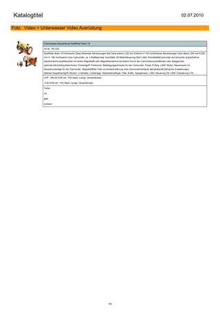 Katalogtitel                                                                                                                                                   02.07.2010

Foto Video > Unterwasser Video Ausrüstung


               Unterwasservideogehäuse ReefRider Basic V2

               Art.Nr.: KE-023

               ReefRider Basic V2Technische Daten:Maximale Abmessungen des Camcorders:L:220 mm B:90mm H:105 mmGehäuse Abmessungen (über alles)L:285 mm B:250
               mm H: 190 mmGewicht ohne Camcorder: ca. 2 KiloMaximale Tauchtiefe: 60 MeterSteuerung:Über LANC SchnittstelleCamcorder anCamcorder ausAufnahme
               startAufnahme stopSteuerbar mit einem Magnetstift oder Magnethandschuh.Anvisieren:Durch den CamcordersucherMonitor oder Spiegelvisier
               optionalLieferumfang:Basicmodul, Einhandgriff, Portschutz, Befestigungsschraube für den Camcorder, Ersatz O-Ring, LANC Modul, Steuermodul V2,
               Neoprenunterlage für den Camcorder, MagnetstiftAlle Teile vormontiertLieferung ohne CamcorderGehäuse betriebsbereit!Zahlreiche Erweiterungen
               lieferbar:Doppelhandgriff, Monitor, Lichthalter, Lichtanlage, Stabilisationsflügel, Filter, Koffer, Spiegelvisier, LANC Steuerung V8, LANC Erweiterung V16 .......

               UVP: 494,00 EUR inkl. 19% Mwst. zuzügl. Versandkosten

               0,00 EUR inkl. 19% Mwst. zuzügl. Versandkosten

               Farbe:

               rot

               gelb

               schwarz




                                                                                  193
 