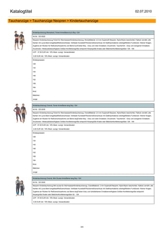 Katalogtitel                                                                                                                                           02.07.2010

Tauchanzüge > Tauchanzüge Neopren > Kindertauchanzüge


               Kindertauchanzug Monoshort, Feivel Arme/Beine kurz Boy / Girl

               Art.Nr.: GD-0020

               Neopren Kindertauchanzug Feivel für WarmwasserKindertauchanzug: ShortyMaterial: 2,5 mm Supersoft-Neopren, Nylon/Nylon beschichtet, Flatlock vernäht, alle
               Kanten mit Lycra-Band eingefasstReißverschlüsse: Vertikaler Kunststoff-Rückenreißverschluss mit Glatthautmaterial unterlegtWeitere Funktionen: Kleiner Kragen,
               Zugleine am Rücken für ReißverschlussArme und Beine kurzFarben:Boy - Grau und roten Einsätzen, Druckmotiv: TaucherGirl - Grau und orangenen Einsätzen,
               Druckmotiv: Hibiskusblüteverfügbare Größen:Konfektionsgröße entspricht Körpergröße Knabe oder MädchenKonfektionsgrößen 128 - 164

               UVP: 37,50 EUR inkl. 19% Mwst. zuzügl. Versandkosten

               0,00 EUR inkl. 19% Mwst. zuzügl. Versandkosten

               Kindergroessen:

               128

               134

               140

               146

               152

               158

               164

               Kind:

               Mädchen

               Junge


               Kindertauchanzug Overral, Feivel Arme/Beine lang Boy / Girl

               Art.Nr.: GD-0030

               Neopren Kindertauchanzug Feivel für WarmwasserKindertauchanzug: OveralMaterial: 2,5 mm Supersoft-Neopren, Nylon/Nylon beschichtet, Flatlock vernäht, alle
               Kanten mit Lycra-Band eingefasstReißverschlüsse: Vertikaler Kunststoff-Rückenreißverschluss mit Glatthautmaterial unterlegtWeitere Funktionen: Kleiner Kragen,
               Zugleine am Rücken für ReißverschlussArme und Beine langFarben:Boy - Grau und roten Einsätzen, Druckmotiv: TaucherGirl - Grau und orangenen Einsätzen,
               Druckmotiv: Hibiskusblüteverfügbare Größen:Konfektionsgröße entspricht Körpergröße Knabe oder MädchenKonfektionsgrößen 128 - 164

               UVP: 67,00 EUR inkl. 19% Mwst. zuzügl. Versandkosten

               0,00 EUR inkl. 19% Mwst. zuzügl. Versandkosten

               Kindergroessen:

               128

               134

               140

               146

               152

               158

               164

               Kind:

               Mädchen

               Junge


               Kindertauchanzug Overral, Mini-Scuba Arme/Beine lang Boy / Girl

               Art.Nr.: GD-0040

               Neopren Kindertauchanzug Mini-scuba für WarmwasserKindertauchanzug: OveralMaterial: 2 mm Supersoft-Neopren, Nylon/Nylon beschichtet, Flatlock vernäht, alle
               Kanten mit Lycra-Band eingefasstReißverschlüsse: Vertikaler Kunststoff-Rückenreißverschluss mit Glatthautmaterial unterlegtWeitere Funktionen: Kleiner Kragen,
               Zugleine am Rücken für ReißverschlussArme und Beine langFarben:Grau und türkisfarbenen Einsätzenverfügbare Größen:Konfektionsgröße entspricht
               Körpergröße Knabe oder MädchenKonfektionsgrößen 92 - 128

               UVP: 67,00 EUR inkl. 19% Mwst. zuzügl. Versandkosten

               0,00 EUR inkl. 19% Mwst. zuzügl. Versandkosten




                                                                               205
 
