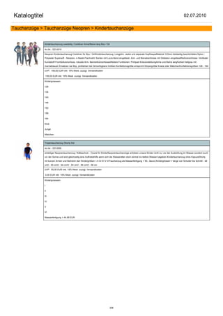 Katalogtitel                                                                                                                                            02.07.2010

Tauchanzüge > Tauchanzüge Neopren > Kindertauchanzüge


               Kindertauchanzug zweiteilig, Cooldiver Arme/Beine lang Boy / Gir

               Art.Nr.: GD-0010

               Neopren Kindertauchanzug Cooldiver für Boy / GirlKindertauchanzug: Longjohn, Jacke und separate KopfhaupeMaterial: 6,5mm beidseitig beschichtetes Nylon /
               Polyester Supersoft - Neopren, 4-Nadel-Flachnaht, Kanten mit Lycra-Band eingefasst, Arm- und Beinabschlüsse mit Glideskin eingefasstReißverschlüsse: Vertikaler
               Kunststoff Frontreißverschluss, robuste Arm- BeinreißverschlüsseWeitere Funktionen: Printpad KnieverstärkungArme und Beine langFarben:hellgrau mit
               marineblauen Einsätzen bei Boy, pinkfarben bei Girlverfügbare Größen:Konfektionsgröße entspricht Körpergröße Knabe oder MädchenKonfektionsgrößen 128 - 164

               UVP: 159,00 EUR inkl. 19% Mwst. zuzügl. Versandkosten

                159,00 EUR inkl. 19% Mwst. zuzügl. Versandkosten

               Kindergroessen:

               128

               134

               140

               146

               152

               158

               164

               Kind:

               Junge

               Mädchen


               Tropentauchanzug Shorty Kid

               Art.Nr.: GD-0050

               einteiliger Neoprentauchanzug / Kälteschutz - Overal für KinderNeoprentauchanzüge schützen unsere Kinder nicht nur vor der Auskühlung im Wasser sondern auch
               vor der Sonne und sind gleichzeitig eine Auftriebshilfe wenn sich die Wasseratten doch einmal ins tiefere Wasser begeben.Kindertauchanzug ohne KapuzeShorty
               mit kurzen Armen und Beinenin den Kindergrößen: I-II-III-IV-V-VITauchanzug als Massanfertigung + 55,- &euro;Kindergrössen = länge von Schulter bis SchrittI - 48
               cmII - 50 cmIII - 52 cmIV - 54 cmV - 56 cmVI - 58 cm

               UVP: 55,00 EUR inkl. 19% Mwst. zuzügl. Versandkosten

                0,00 EUR inkl. 19% Mwst. zuzügl. Versandkosten

               Kindergroessen:

               I

               II

               III

               IV

               V

               VI

               Massanfertigung + 44,99 EUR




                                                                               206
 