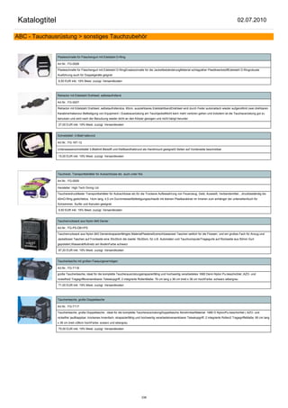 Katalogtitel                                                                                                                                               02.07.2010

ABC - Tauchausrüstung > sonstiges Tauchzubehör


               Plasteschnalle für Flaschengurt mit Edelstahl D-Ring

               Art.Nr.: FG-0008

               Plasteschnalle für Flaschengurt mit Edelstahl D-RingErsatzschnalle für die JackettbebänderungMaterial schlagzäher PlastikwerkstoffEdelstahl D-Ringrobuste
               Ausführung auch für Doppelgeräte geignet

               6,50 EUR inkl. 19% Mwst. zuzügl. Versandkosten



               Retractor mit Edelstahl Drahtseil, selbstaufrollend

               Art.Nr.: FG-0007

               Retractor mit Edelstahl Drahtseil, selbstaufrollendca. 60cm, ausziehbares EdelstahlbandDrahtseil wird durch Feder automatisch wieder aufgerolltmit zwei drehbaren
               Karabinerhakenzur Befestigung von Equipment / Zusatzausrüstung am TauchjacketNicht kann mehr verloren gehen und trotzdem ist die Tauchausrüstung gut zu
               benutzen und wird nach der Benutzung wieder dicht an den Körper gezogen und nicht hängt herunter.

               27,00 EUR inkl. 19% Mwst. zuzügl. Versandkosten


               Schreibtafel -3-Blatt halbrund

               Art.Nr.: FG-16T-12

               Unterwasserschreibtafel 3-Blattmit Bleistift und Klettbandhalbrund als Handmount geeignet3 Seiten auf Vorderseite beschreibar

               15,00 EUR inkl. 19% Mwst. zuzügl. Versandkosten




               Taucherei, Transportbehälter für Autoschlüsse etc. auch unter Wa

               Art.Nr.: FG-0005

               Hersteller: High Tech Diving Ltd.

               Tauchereidruckfester Transportbehälter für Autoschlüsse etc.für die Trockene Aufbewahrung von Feuerzeug, Geld, Ausweiß, Verbandsmittel....druckbeständig bis
               40mO-Ring gedichtetca. 14cm lang, 4,5 cm DurchmesserBefestigungsschlaufe mit kleinen Plastkarabiner im Inneren zum anhänger der untensilienAuch für
               Schwimmer, Surfer und Kanuten geeignet

               9,50 EUR inkl. 19% Mwst. zuzügl. Versandkosten


               Taucherrucksack aus Nylon 840 Denier

               Art.Nr.: FG-PS-DB1/PS

               Taucherrucksack aus Nylon 840 Denierstrapazierfähiges MaterialPlastereißverschlüssezwei Taschen seitlich für die Flossen, und ein großes Fach für Anzug und
               Jackettzwei Taschen auf Frontseite eine 30x30cm die zweite 18x30cm, für z.B. Automaten und TauchcomputerTragegurte auf Rückseite aus 50mm Gurt
               gepolstert,Wasserabflußnetz am BodenFarbe schwarz

               87,20 EUR inkl. 19% Mwst. zuzügl. Versandkosten


               Tauchertasche mit großen Fassungsvermögen

               Art.Nr.: FG-7118

               große Tauchertasche, ideal für die komplette Taucherausrüstungstrapazierfähig und hochwertig verarbeitetes 1680 Denir-Nylon Pu-beschichtet ,AZO- und
               nickelfrei2 Tragegriffeversenkbarer Teleskopgriff, 2 integrierte RollenMaße: 76 cm lang x 36 cm breit x 36 cm hochFarbe: schwarz silbergrau

               71,00 EUR inkl. 19% Mwst. zuzügl. Versandkosten



               Tauchertasche, große Doppeltasche

               Art.Nr.: FG-7117

               Tauchertasche, große Doppeltasche , ideal für die komplette TaucherausrüstungDoppeltasche AbnehmbarMaterial: 1680 D Nylon/Pu-beschichtet ( AZO- und
               nickelfrei )aufklappbar, trockenes Innenfach, strapazierfähig und hochwertig verarbeitetversenkbarer Teleskopgriff, 2 integrierte Rollen2 TragegriffeMaße: 80 cm lang
               x 36 cm breit x38cm hochFarbe: scwarz und sibergrau

               75,00 EUR inkl. 19% Mwst. zuzügl. Versandkosten




                                                                                238
 