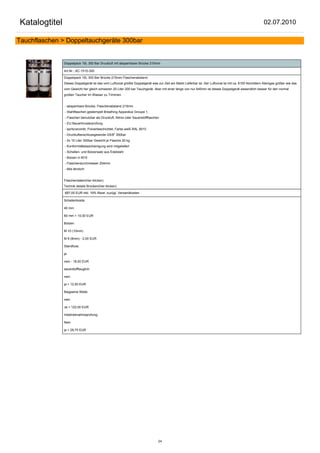 Katalogtitel                                                                                                                                             02.07.2010

Tauchflaschen > Doppeltauchgeräte 300bar


               Doppelpack 15L 300 Bar Druckluft mit absperrbarer Brücke 215mm

               Art.Nr.: AC-1515-300

               Doppelpack 15L 300 Bar Brücke 215mm Flaschenabstand
               Dieses Doppelgerät ist das vom Luftvorat größte Doppelgerät was zur Zeit am Markt Lieferbar ist. Der Luftvorat ist mit ca. 8100 Normlitern Atemgas größer wie das
               vom Gewicht her gleich schweren 20 Liter 200 bar Tauchgerät. Aber mit einer länge von nur 640mm ist dieses Doppelgerät wesendlich besser für den normal
               großen Taucher im Wasser zu Trimmen.


               - absperrbare Brücke, Flaschenabstand 215mm
               - Stahlflaschen gestempelt Breathing Apparatus Groupe 1,
               - Flaschen benutzbar als Druckluft, Nitrox oder Sauerstoffflaschen
               - EU Bauartmusterprüfung
               - spritzverzinkt, Pulverbeschichtet, Farbe weiß RAL 9010
               - Druckluftanschlussgewinde G5/8" 300bar
               - 2x 15 Liter 300bar Gewicht je Flasche 20 kg
               - Konformitätsbescheinigung wird mitgeliefert
               - Schellen- und Bolzensatz aus Edelstahl
               - Bolzen in M10
               - Flaschendurchmesser 204mm
               - Bild ähnlich!


               Flaschendaten(hier klicken)
               Technik details Brücken(hier klicken)

               687,00 EUR inkl. 19% Mwst. zuzügl. Versandkosten

               Schellenbreite:

               40 mm

               60 mm + 10,00 EUR

               Bolzen:

               M 10 (10mm)

               M 8 (8mm) - 2,00 EUR

               Standfuss:

               ja

               nein - 18,00 EUR

               sauerstofftauglich:

               nein

               ja + 12,50 EUR

               Biegsame Welle:

               nein

               Ja + 122,00 EUR

               Inbetriebnahmeprüfung:

               Nein

               ja + 29,75 EUR




                                                                                24
 