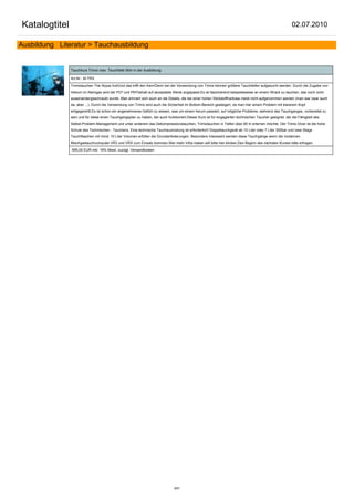 Katalogtitel                                                                                                                                            02.07.2010

Ausbildung Literatur > Tauchausbildung


               Tauchkurs Trimix max. Tauchtiefe 90m in der Ausbildung

               Art.Nr.: M-TRX

               Trimixtauchen The Abyss live!Und das trifft den Kern!Denn bei der Verwendung von Trimix können größere Tauchtiefen aufgesucht werden. Durch die Zugabe von
               Helium im Atemgas wird der PO² und PN²Gehalt auf akzeptable Werte angepasst.Es ist faszinierend beispielsweise an einem Wrack zu tauchen, das noch nicht
               auseinandergeschraubt wurde. Man erinnert sich auch an die Details, die bei einer hohen Stickstoffnarkose meist nicht aufgenommen werden (man war zwar auch
               da, aber ...). Durch die Verwendung von Trimix wird auch die Sicherheit im Bottom-Bereich gesteigert, da man hier einem Problem mit klarerem Kopf
               entgegentritt.Es ist schon ein angenehmeres Gefühl zu wissen, was um einem herum passiert, auf mögliche Probleme, wehrend des Tauchganges, vorbereitet zu
               sein und für diese einen Tauchgangsplan zu haben, der auch funktioniert.Dieser Kurs ist für engagierten technischen Taucher geeignet, der die Fähigkeit des
               Selbst-Problem-Management und unter anderem das Dekompressionstauchen, Trimixtauchen in Tiefen über 65 m erlernen möchte. Der Trimix Diver ist die hohe
               Schule des Technischen - Tauchens. Eine technische Tauchausrüstung ist erforderlich! Doppeltauchgerät ab 10 Liter oder 7 Liter 300bar und zwei Stage
               Tauchflaschen mit mind. 10 Liter Volumen erfüllen die Grundanfoderungen. Besonders Interesant werden diese Tauchgänge wenn die modernen
               Mischgastauchcomputer VR3 und VRX zum Einsatz kommen.Wer mehr Infos haben will bitte hier klicken.Den Beginn des nächsten Kurses bitte erfragen.

               595,00 EUR inkl. 19% Mwst. zuzügl. Versandkosten




                                                                               241
 