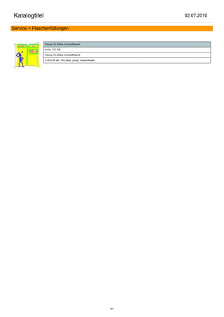 Katalogtitel                                                          02.07.2010

Service > Flaschenfüllungen


                Füllung 10l 200bar Druckluftflasche

                Art.Nr.: OC-156

                Füllung 10l 200bar Druckluftflasche

                5,00 EUR inkl. 19% Mwst. zuzügl. Versandkosten




                                                                 251
 