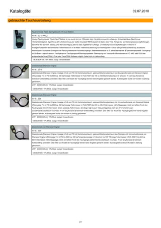 Katalogtitel                                                                                                                                             02.07.2010

gebrauchte Tauchausrüstung


               Tauchcomputer Aladin Sport gebraucht mit neuer Batterie

               Art.Nr.: EC-12-AIR_Z

               Uwatec Tauchcomputer "Aladin Sport"Batterie ist neu wurde erst vor 3 Monaten beim Hersteller erneuertim schwarzen Armbandgehäuse.Algorithmuss
               +SicherheitAdaptiver Algorithmus (ZH-L8 )Berechnung der reellen Grundzeit RBTAnalysiert die Daten über Tiefe, Temperatur und Dekompressionsverpflichtungen,
               berechnet den sicheren Aufstieg unter Berücksichtigung aller bis dato angefallenen Aufstiegs- und Dekompressionsverpflichtungen.Funktionen +
               AnzeigenFunktioniert als technischer Tiefenmesser bis in 99 Meter TiefeIndividualisierung von Alarmsignalen: Ganze oder partielle Deaktivierung akustischer
               AlarmsignaleTauchplaner:Ermöglicht die Planung realistischer Nulzeittauchgänge Batterielebensdauer ca. 5 JahreDatentransfer & Speicherkapazität99 Tauchgänge
               im On-Board Logbuch davon 4 Tauchgänge mit TauchgangsprofilÜbertragungskabel: Übertragung von Tauchprofil-Informationen an PC, MAC oder PDA über
               entsprechende Smart TRAK, JTrak oder TravelTRAK Software möglich. Kabel nicht im Lieferumfang.

               136,85 EUR inkl. 19% Mwst. zuzügl. Versandkosten


               Zweierkonsole Sherwood Original

               Art.Nr.: ZZ-10

               Zweierkonsole Sherwood Original, Anzeige in Fuß und PSI mit Hochdruckschlauch - gebrauchtHochdruckschlauch von ScubaproKonsole von Sherwood Original
               USAAnzeige Fini in PSI bis 5000 ca. 330 barAnzeige Tiefenmesser in FUß (FEET) bis 150 ca. 50mHochdruckschlauch in schwarz 70 cam lang.Konsole ist
               technisch funktionsfähig unrevidiert. Über Alter und Anzahl der Tauchgänge konnen keine Angaben gemacht werden. Ausrüstugsteil wurde von Kunden in Zahlung
               genommen.

               UVP: 29,00 EUR inkl. 19% Mwst. zuzügl. Versandkosten

               0,00 EUR inkl. 19% Mwst. zuzügl. Versandkosten


               Zweierkonsole Sherwood Original

               Art.Nr.: ZZ-8

               Zweierkonsole Sherwood Original, Anzeige in Fuß und PSI mit Hochdruckschlauch - gebrauchtHochdruckschlauch mit KnickschutzKonsole von Sherwood Original
               USAAnzeige Fini in PSI bis 5000 ca. 330 barAnzeige Tiefenmesser in FUß (FEET) bis 240 ca. 80mTiefenmesser mit Schleppzeiger, bleibt am tiefsten Punkt des
               Tauchganges stehenTiefenmesser: ist ein parabolig Tiefenmesser, der Zeiger legt bis zum Vollauschlag etwas mehr wie 1 1/2 Umdrehungen
               zurückHochdruckschlauch in schwarz 70 cm lang.Konsole ist technisch funktionsfähig unrevidiert. Über Alter und Anzahl der Tauchgänge konnen keine Angaben
               gemacht werden. Ausrüstugsteil wurde von Kunden in Zahlung genommen.

               UVP: 32,00 EUR inkl. 19% Mwst. zuzügl. Versandkosten

               0,00 EUR inkl. 19% Mwst. zuzügl. Versandkosten


               Zweierkonsole von Sherwood Original

               Art.Nr.: ZZ-9

               Zweierkonsole Sherwood Original, Anzeige in Fuß und PSI mit Hochdruckschlauch - gebrauchtHochdruckschlauch des Finimeters mit KnickschutzKonsole von
               Sherwood Original USAAnzeige Fini in PSI bis 5000 ca. 330 barTemperaturanzeige in Fahrenheit bis 100° FAnzeige Tiefenmesser in FUß (FEET) bis 240 ca.
               80mTiefenmesser mit Schleppzeiger, bleibt am tiefsten Punkt des Tauchganges stehenHochdruckschlauch in schwarz 70 cm lang.Konsole ist technisch
               funktionsfähig unrevidiert. Über Alter und Anzahl der Tauchgänge können keine Angaben gemacht werden. Ausrüstugsteil wurde von Kunden in Zahlung
               genommen.

               UVP: 32,00 EUR inkl. 19% Mwst. zuzügl. Versandkosten

               0,00 EUR inkl. 19% Mwst. zuzügl. Versandkosten




                                                                               277
 
